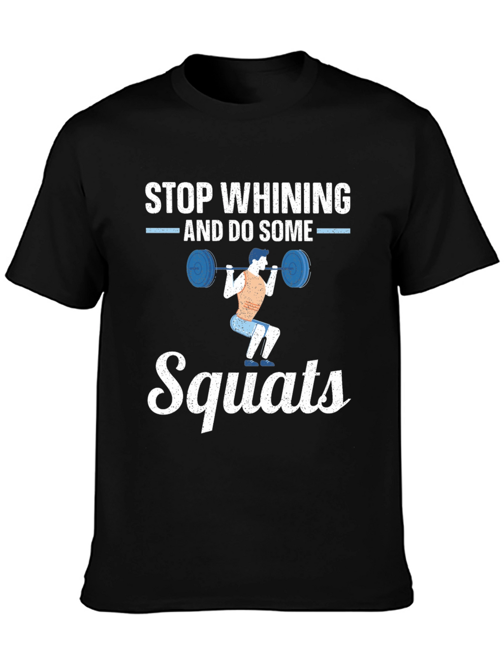 Stop Whining Squats Graphic Tee
