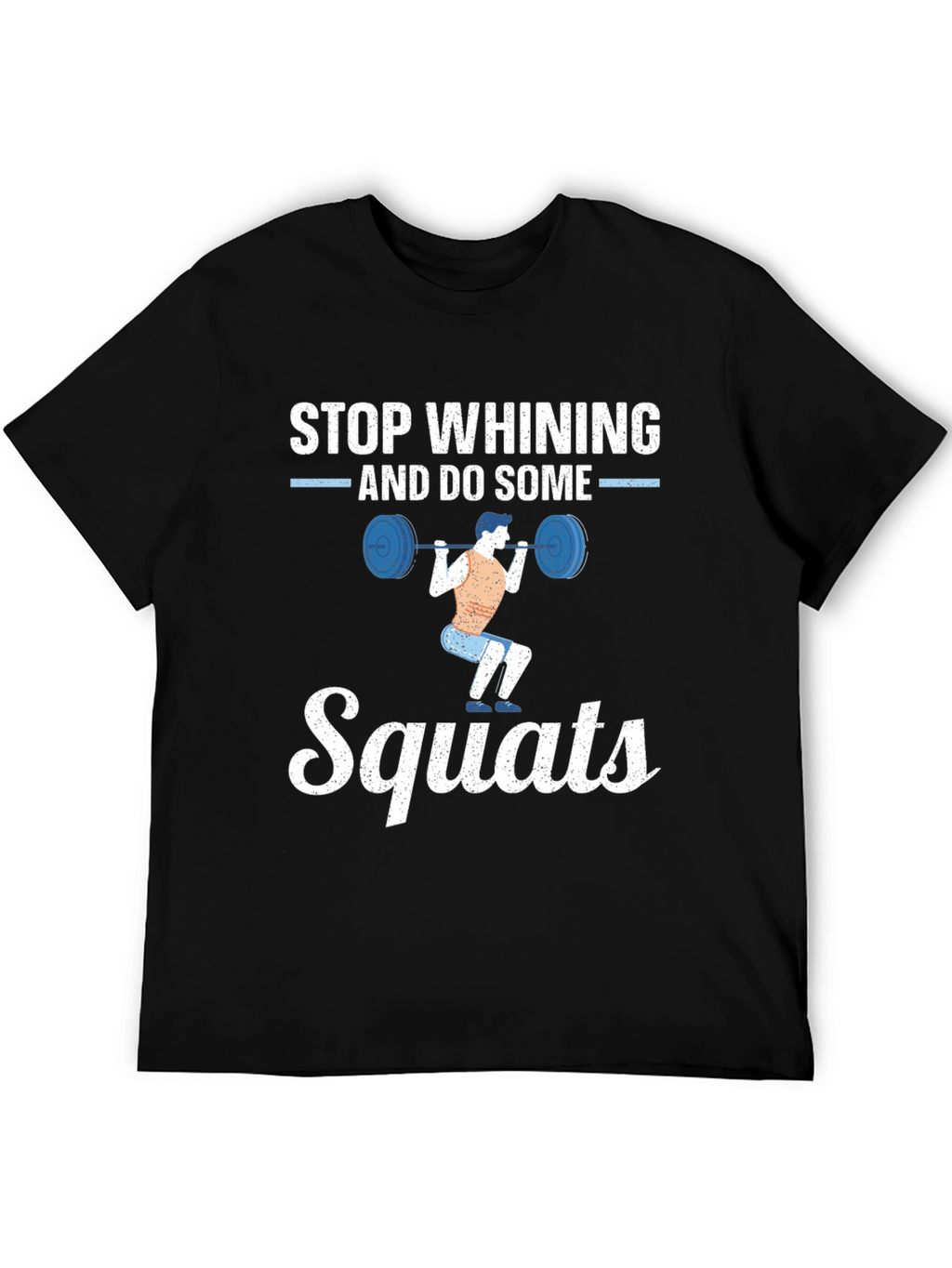 Stop Whining Squats Graphic Tee
