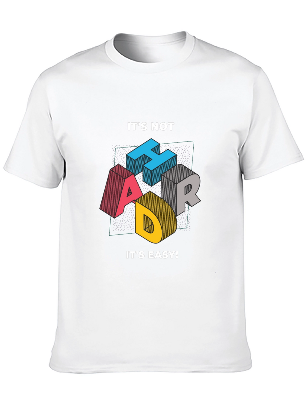 Its Not Hard Its Easy Mens Graphic Tee