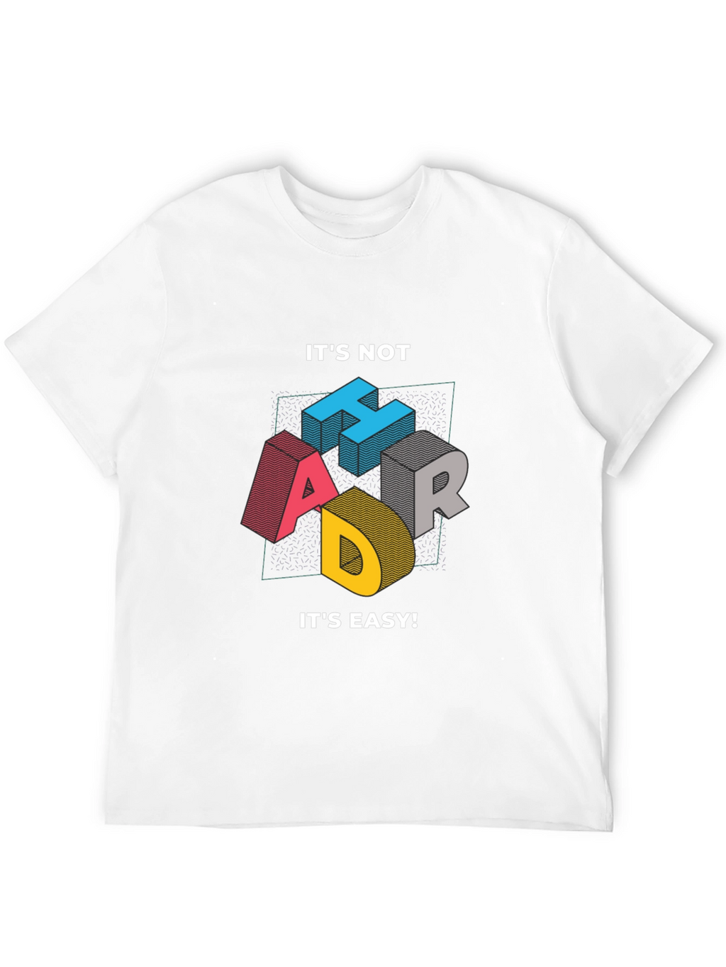 Its Not Hard Its Easy Mens Graphic Tee