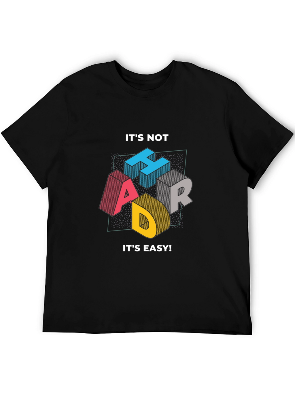 Its Not Hard Its Easy Mens Graphic Tee