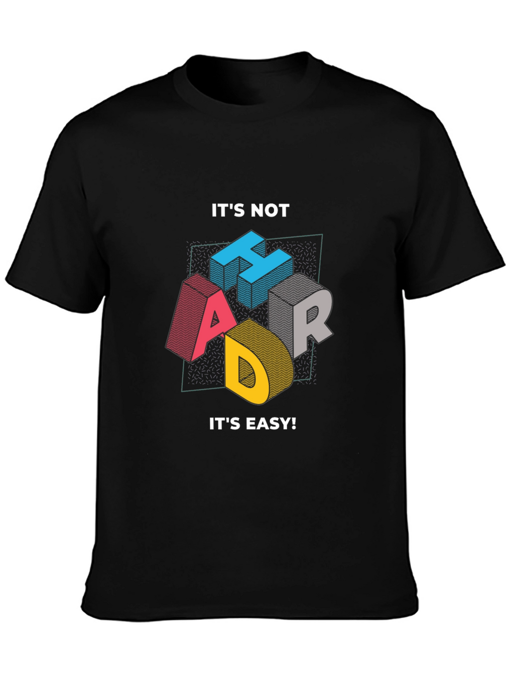 Its Not Hard Its Easy Mens Graphic Tee