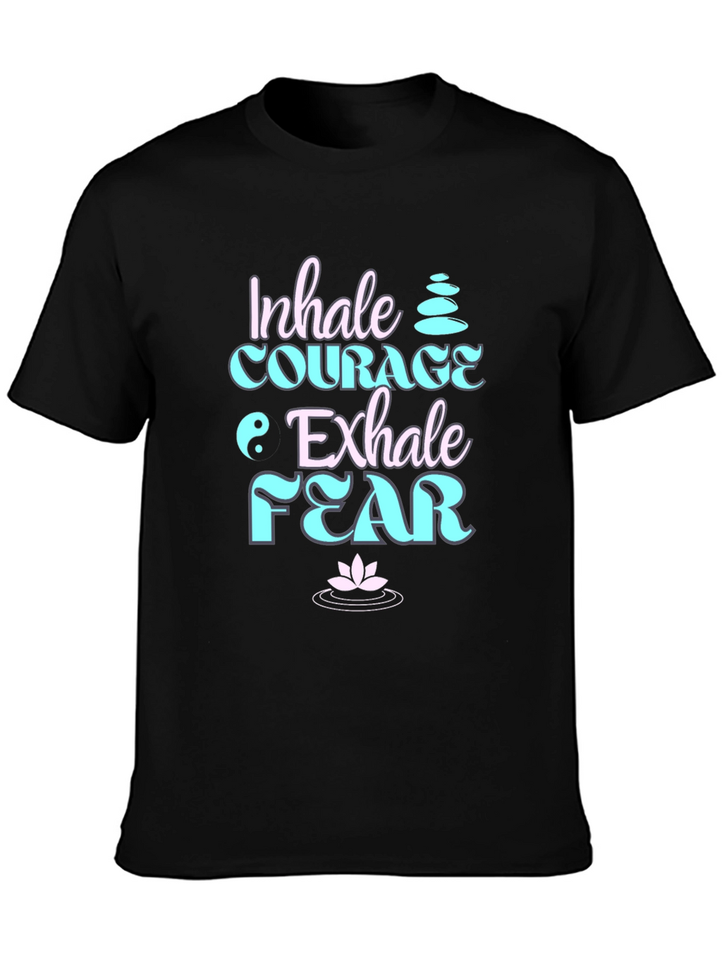 Inhale Courage Exhale Fear Black T-Shirt