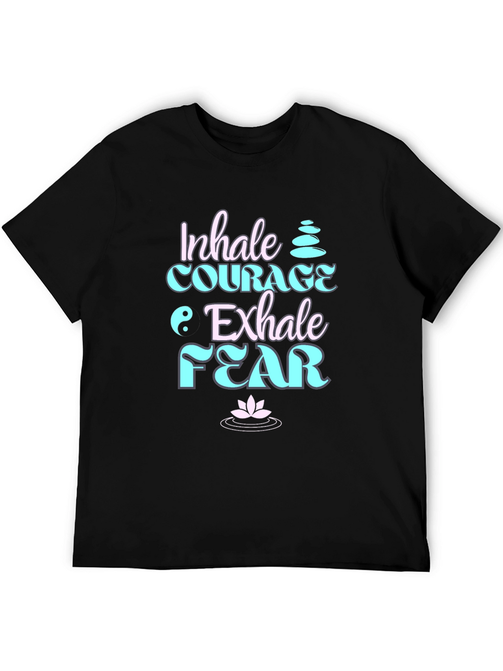 Inhale Courage Exhale Fear Black T-Shirt