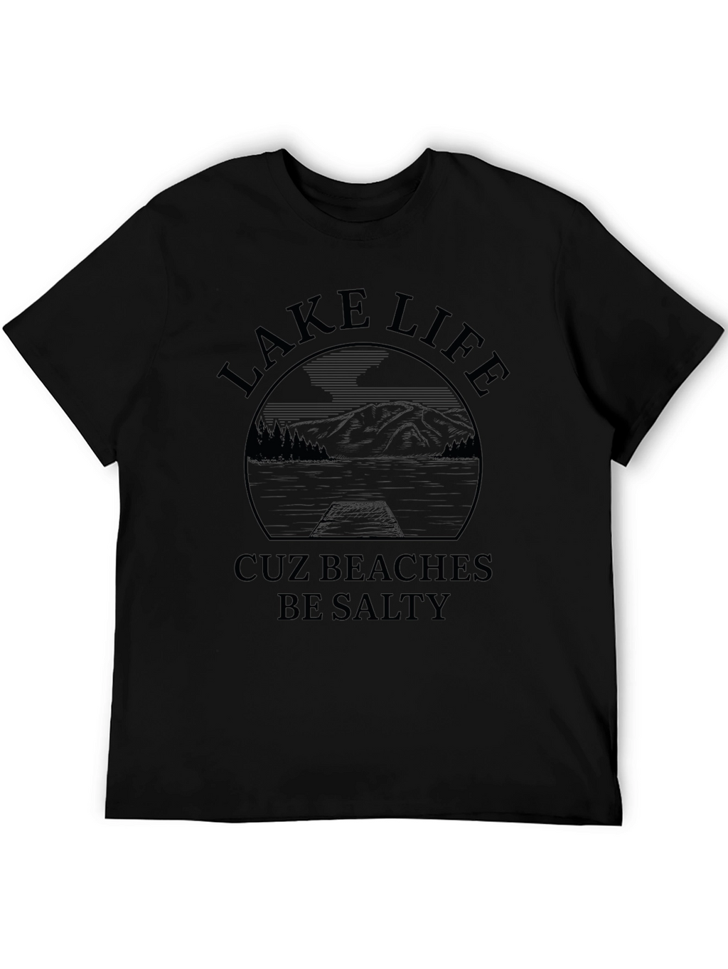 Lake Life Cuz Beaches Be Salty Graphic T-Shirt