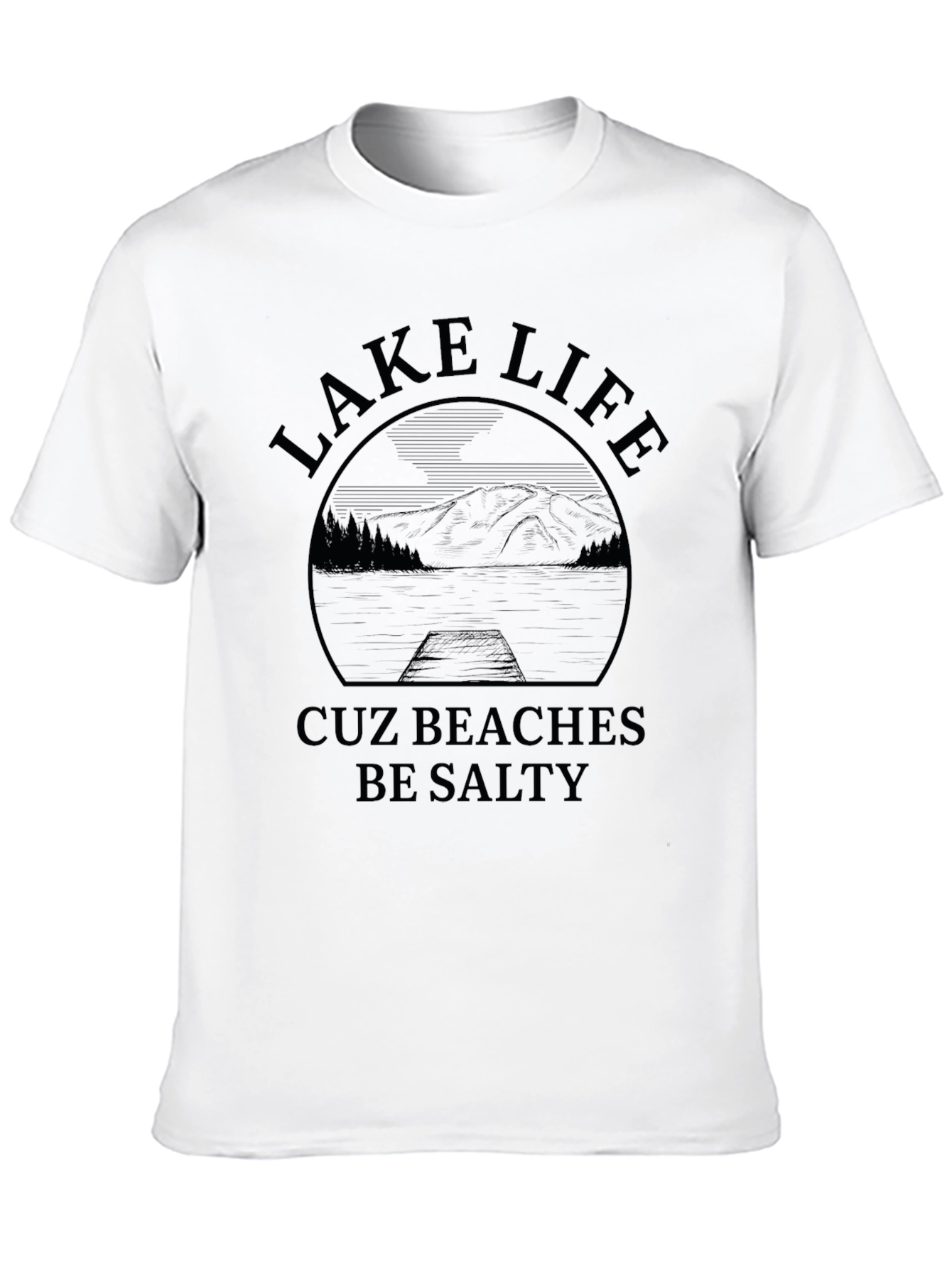 Lake Life Cuz Beaches Be Salty Graphic T-Shirt
