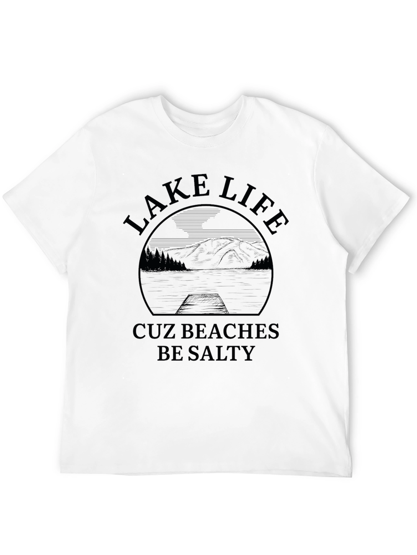 Lake Life Cuz Beaches Be Salty Graphic T-Shirt
