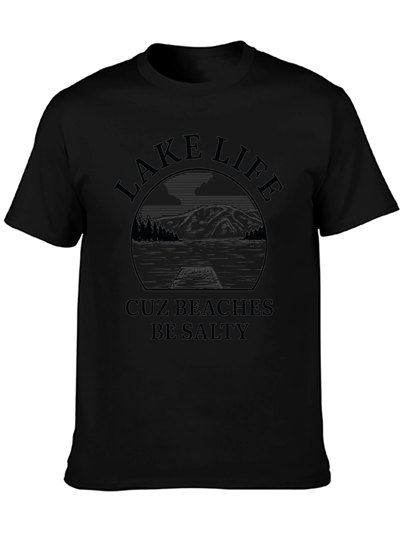 Lake Life Cuz Beaches Be Salty Graphic T-Shirt