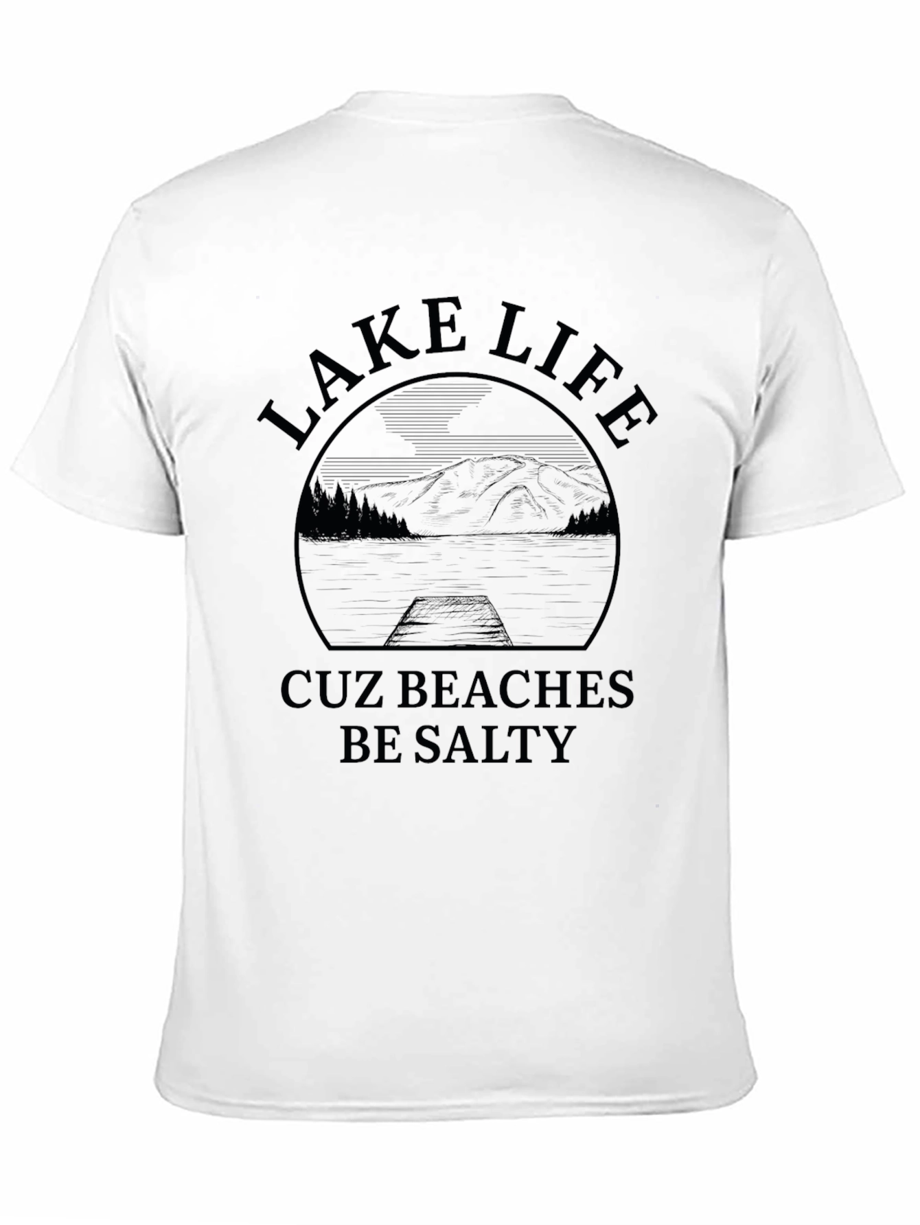Lake Life Cuz Beaches Be Salty Graphic T-Shirt