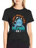 I Just Really Like Dolphins OK? T-Shirt