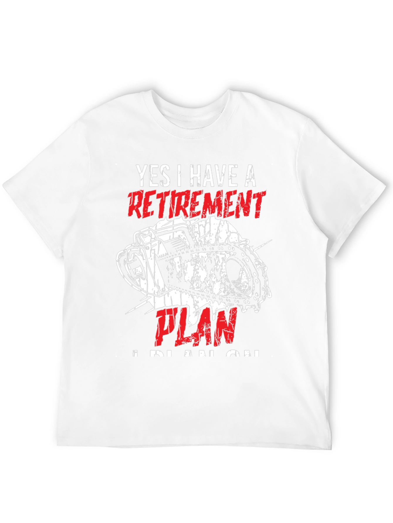 Retirement Plan Chainsaw T-Shirt