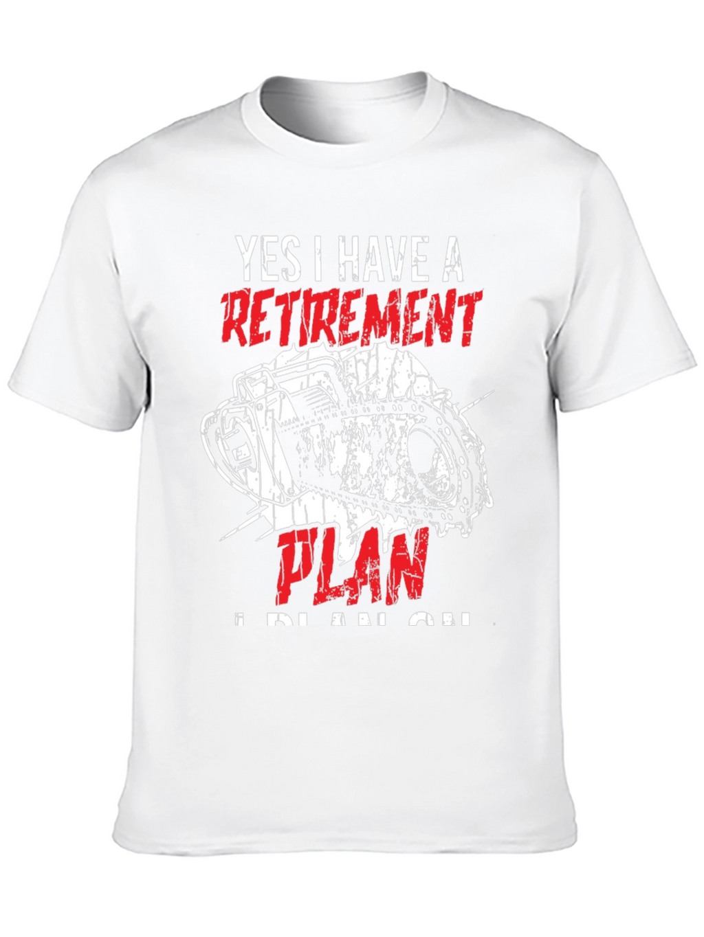 Retirement Plan Chainsaw T-Shirt