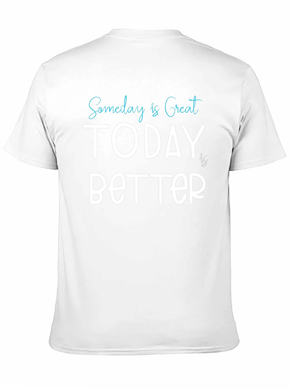 Someday is Great Today is Better Tee