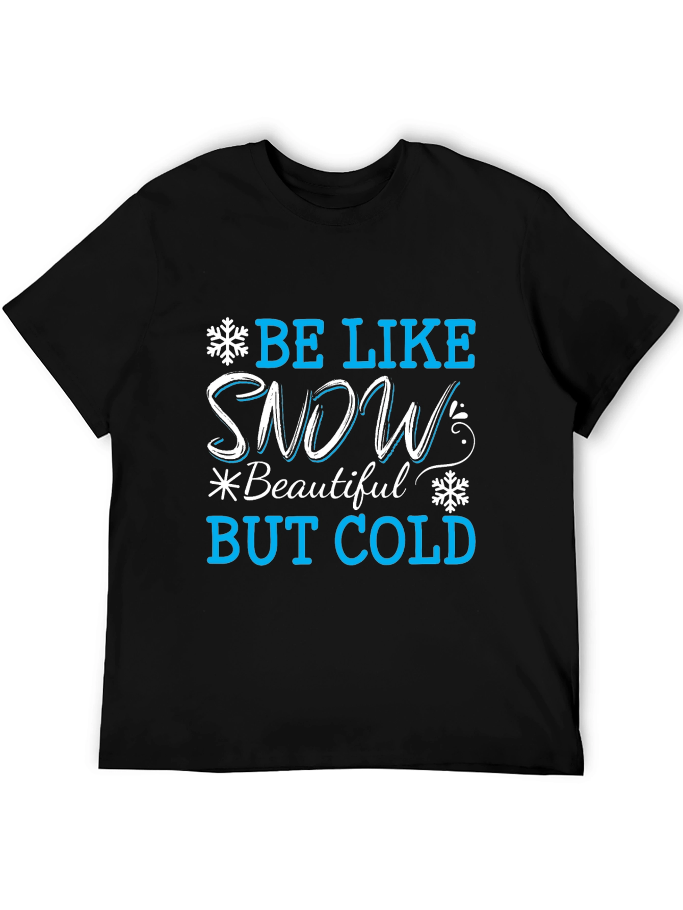 Be Like Snow T-Shirt: Beautiful But Cold