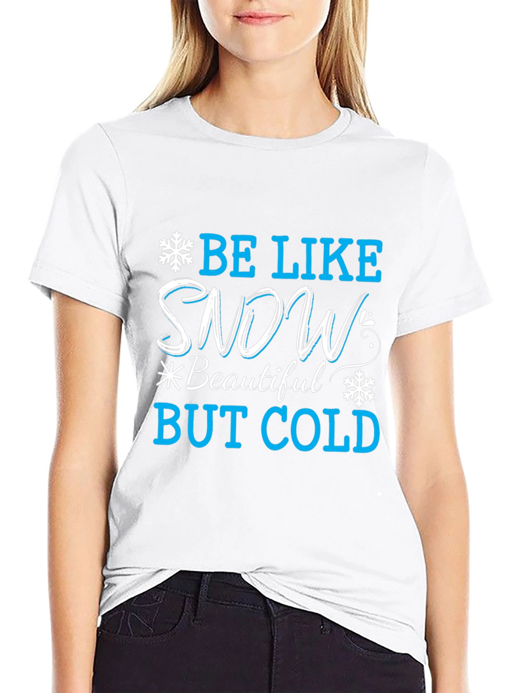 Be Like Snow T-Shirt: Beautiful But Cold