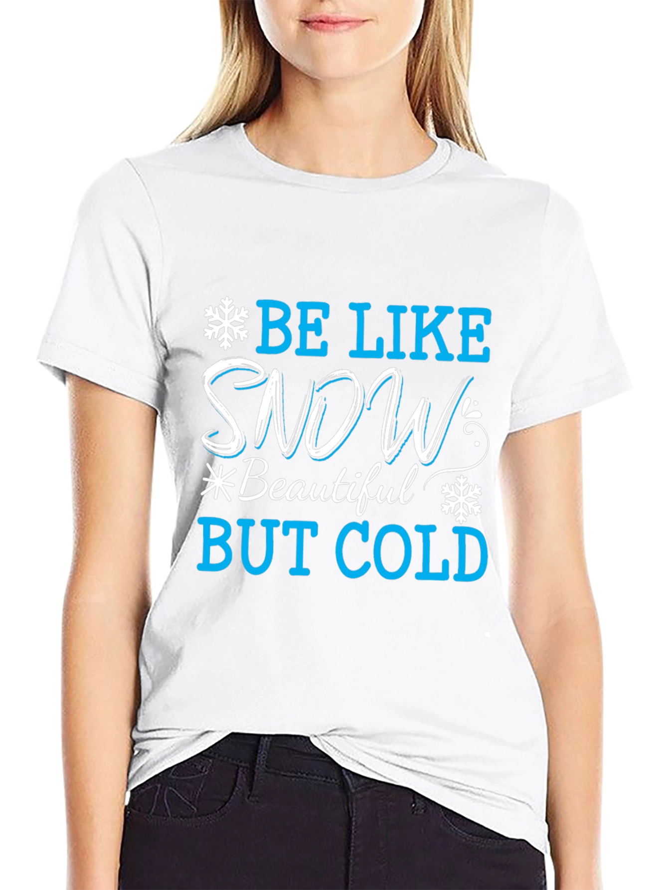Be Like Snow T-Shirt: Beautiful But Cold
