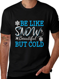 Be Like Snow T-Shirt: Beautiful But Cold