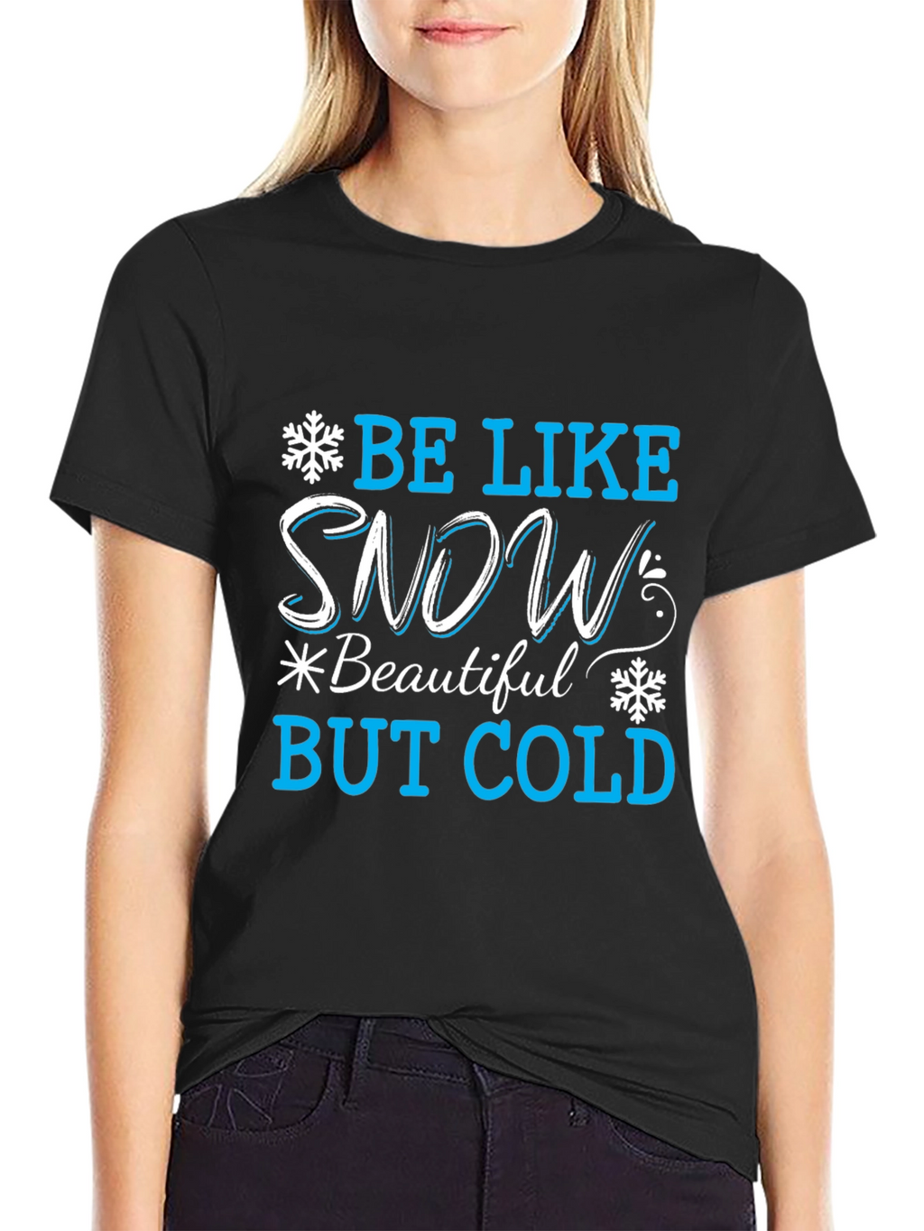 Be Like Snow T-Shirt: Beautiful But Cold