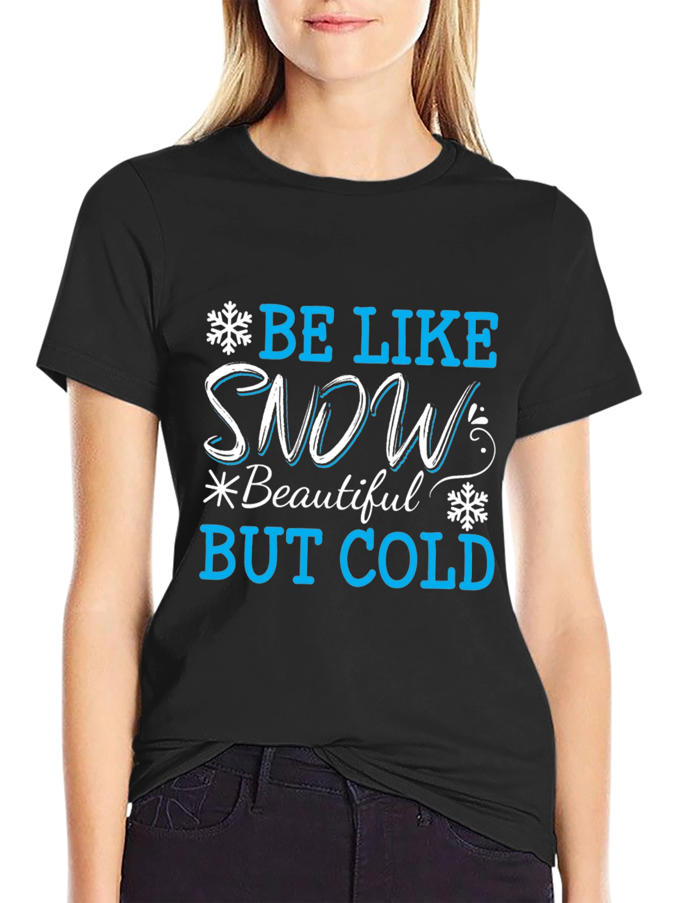 Be Like Snow T-Shirt: Beautiful But Cold