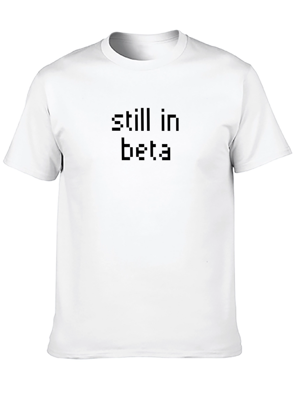 Still in Beta - Black T-Shirt