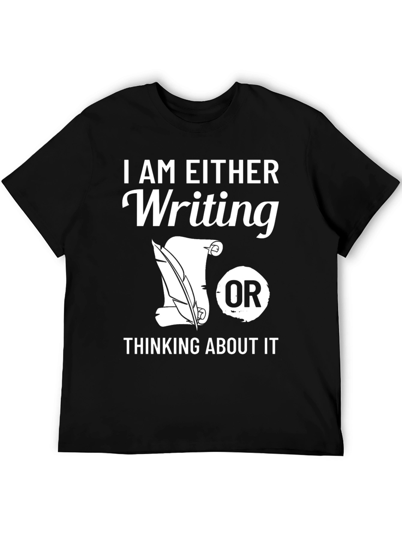 Writers T-Shirt: Writing or Thinking About It