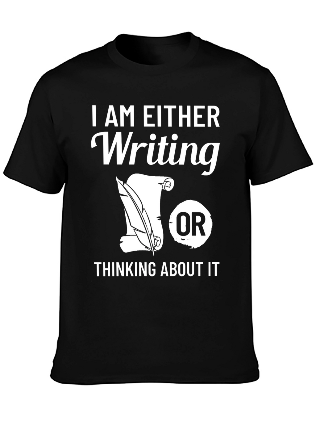 Writers T-Shirt: Writing or Thinking About It