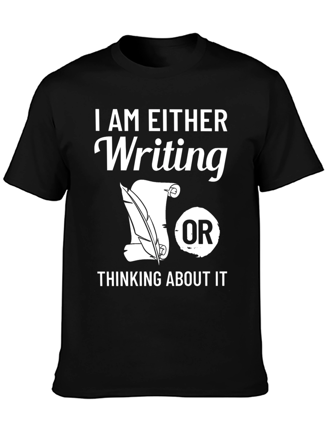 Writers T-Shirt: Writing or Thinking About It
