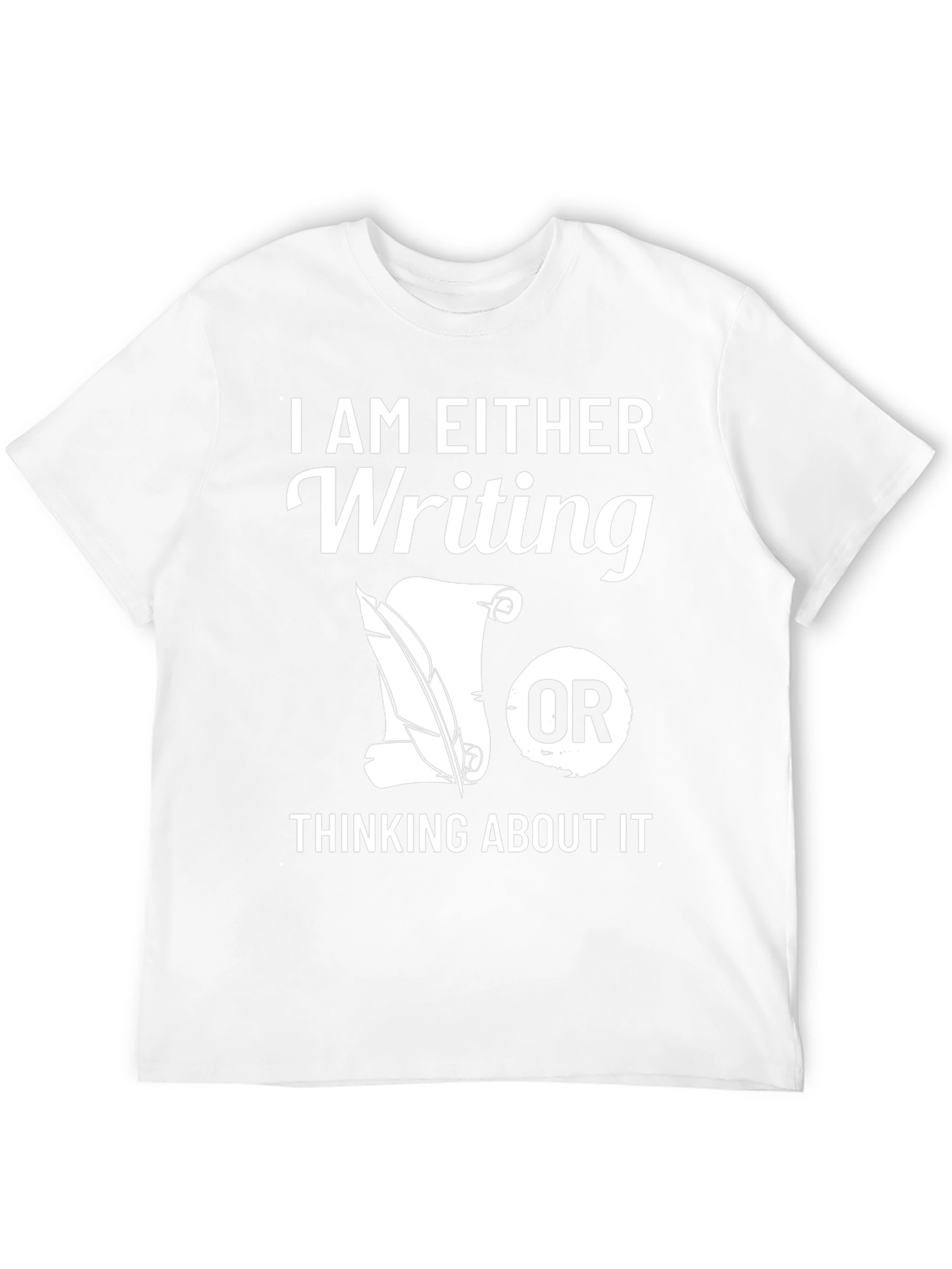 Writers T-Shirt: Writing or Thinking About It