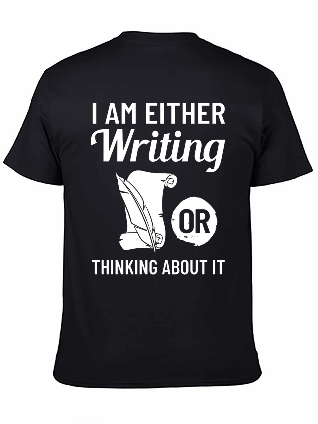 Writers T-Shirt: Writing or Thinking About It
