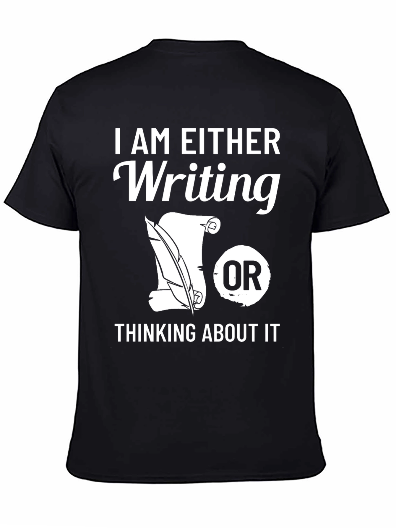 Writers T-Shirt: Writing or Thinking About It