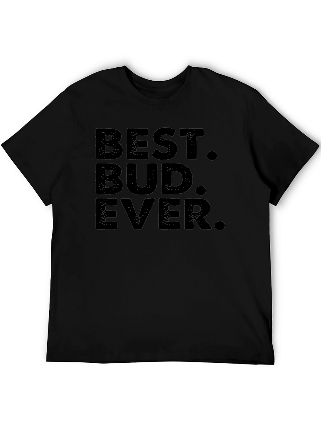 Best Bud Ever T-Shirt - Black Crew Neck Tee