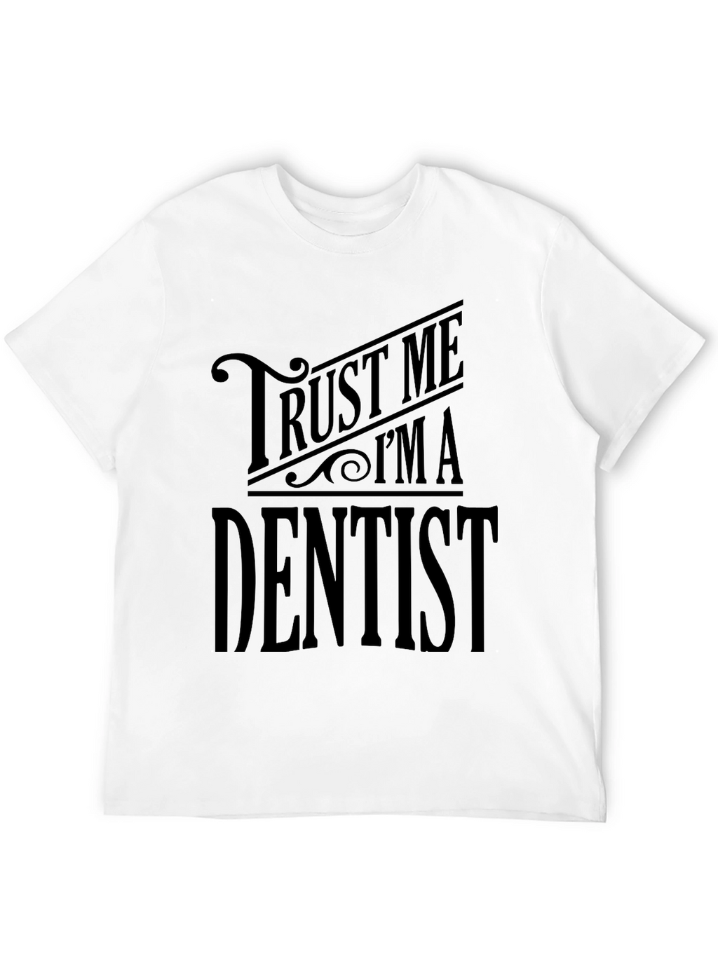 Trust Me Im A Dentist T-Shirt - Black Tee