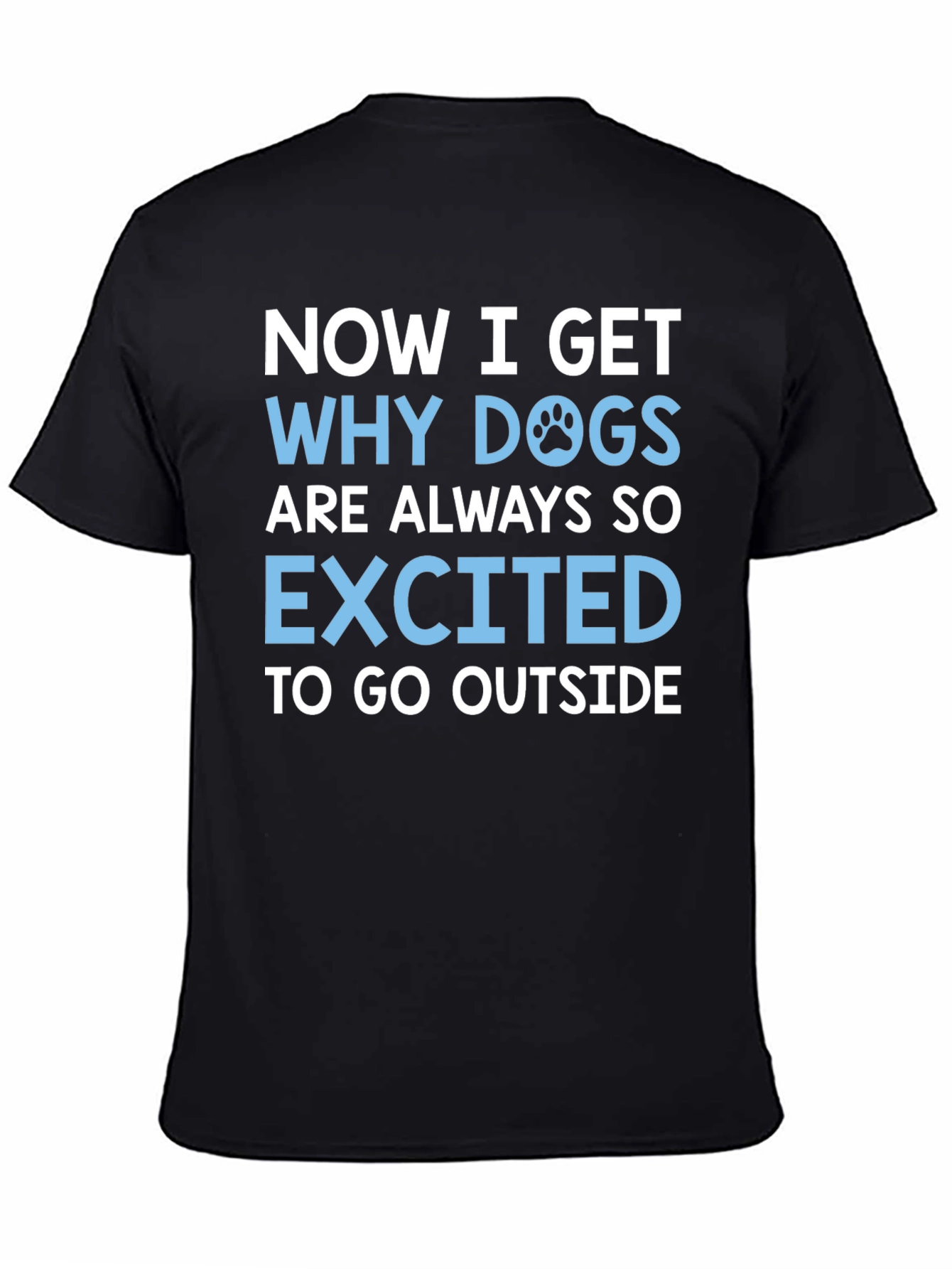 Dog Lover T-Shirt: Now I Get Why Dogs are Always So Excited