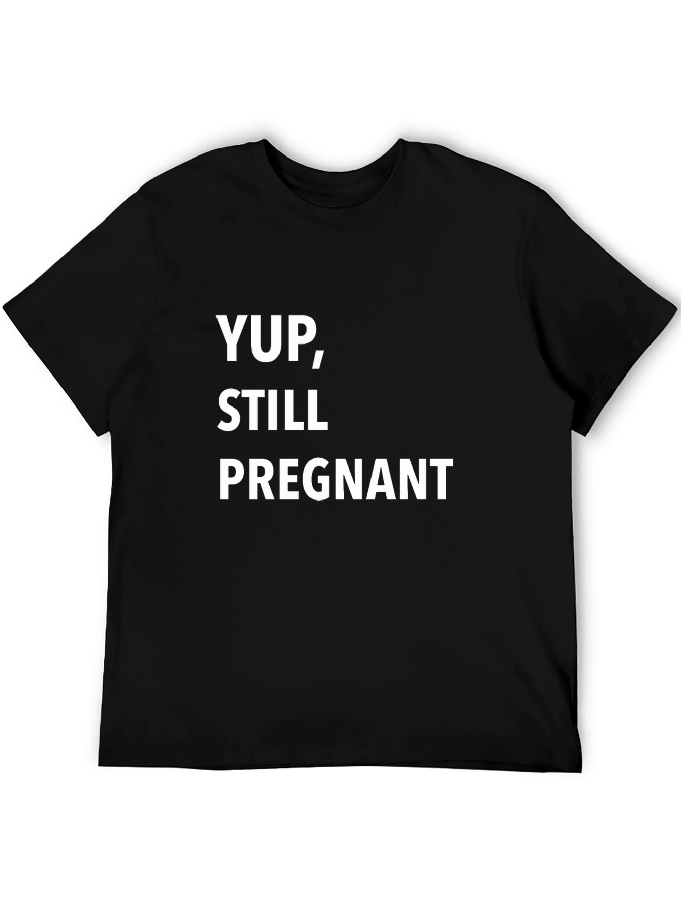 Yup Still Pregnant T-Shirt - Funny Pregnancy Tee