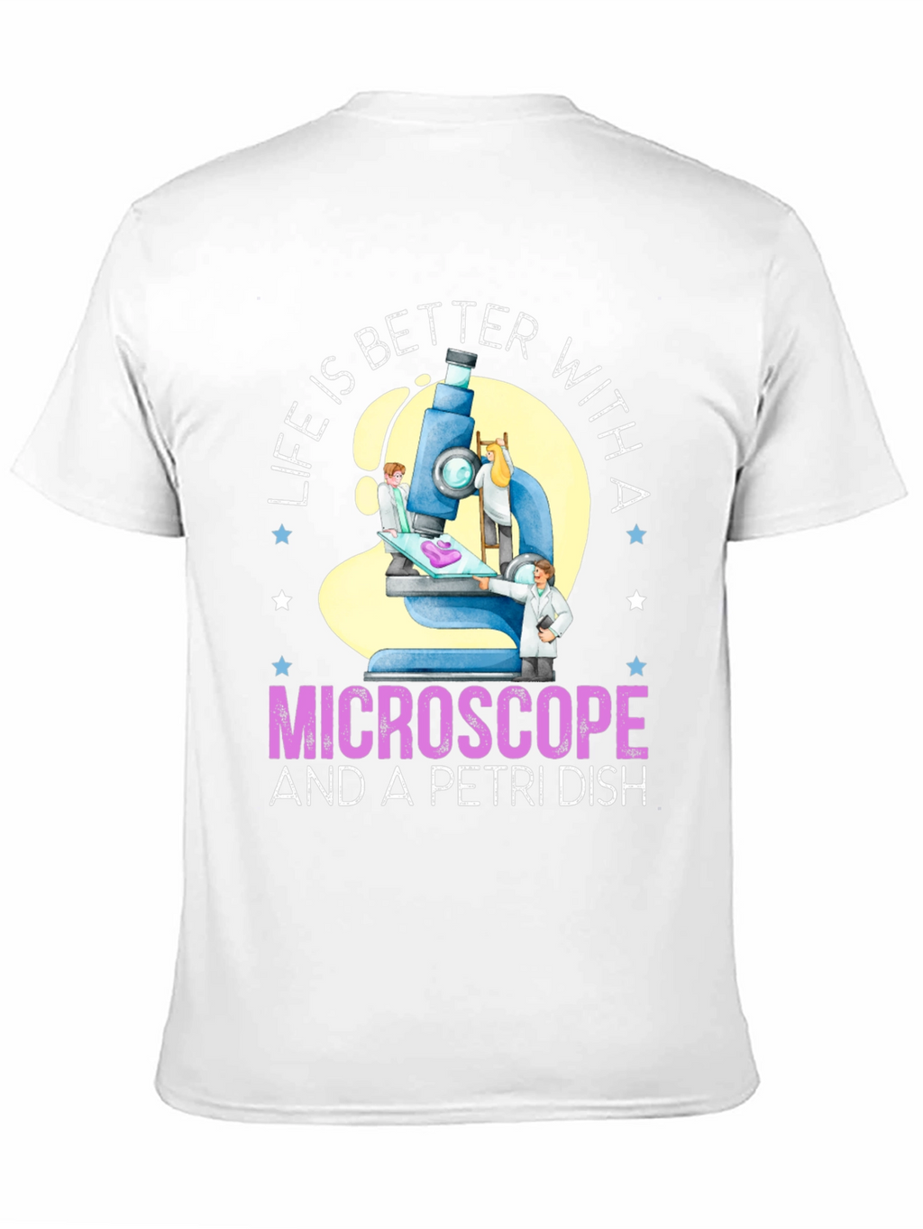 Life is Better With Microscope & Petri Dish T-Shirt