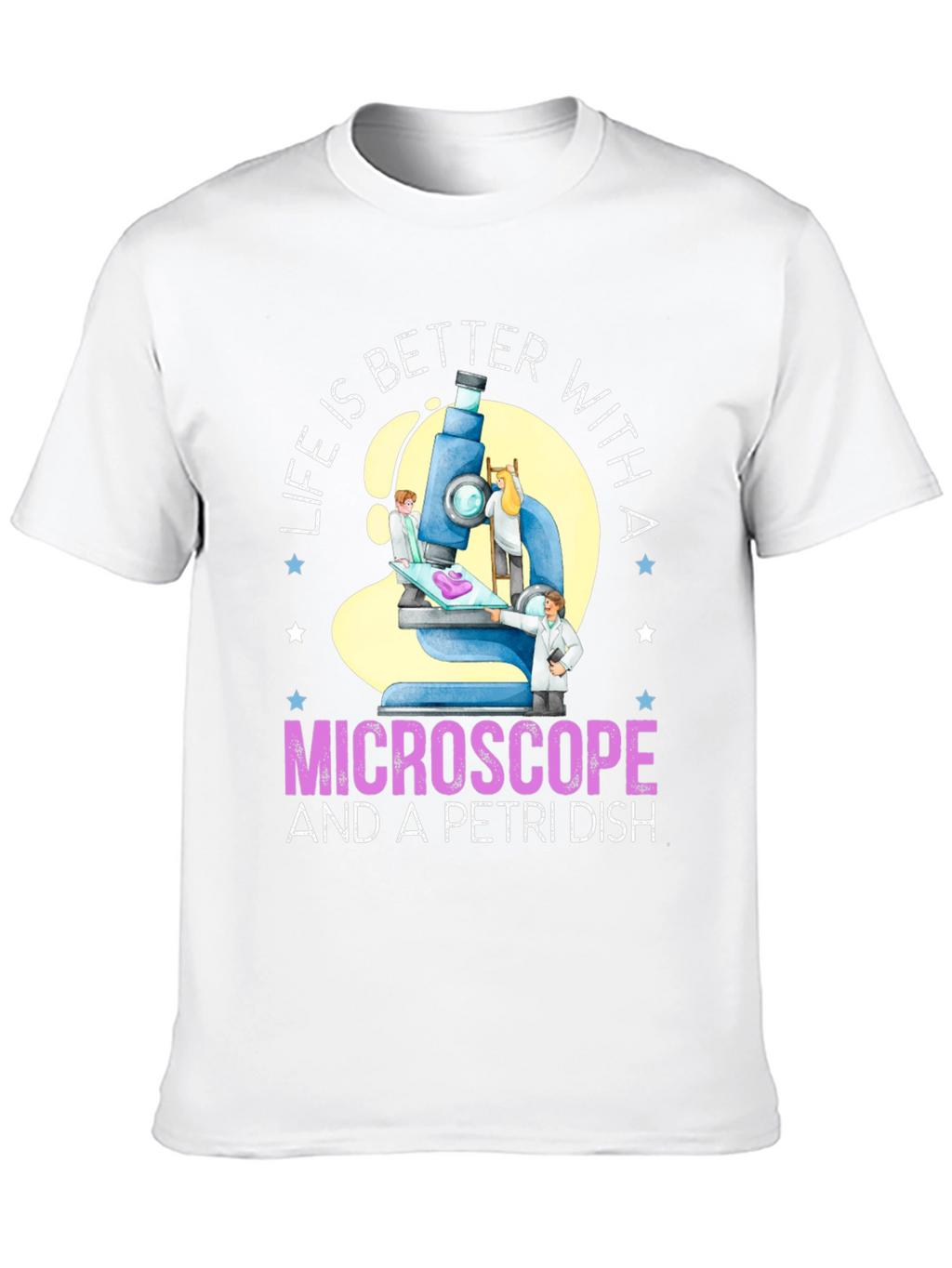 Life is Better With Microscope & Petri Dish T-Shirt