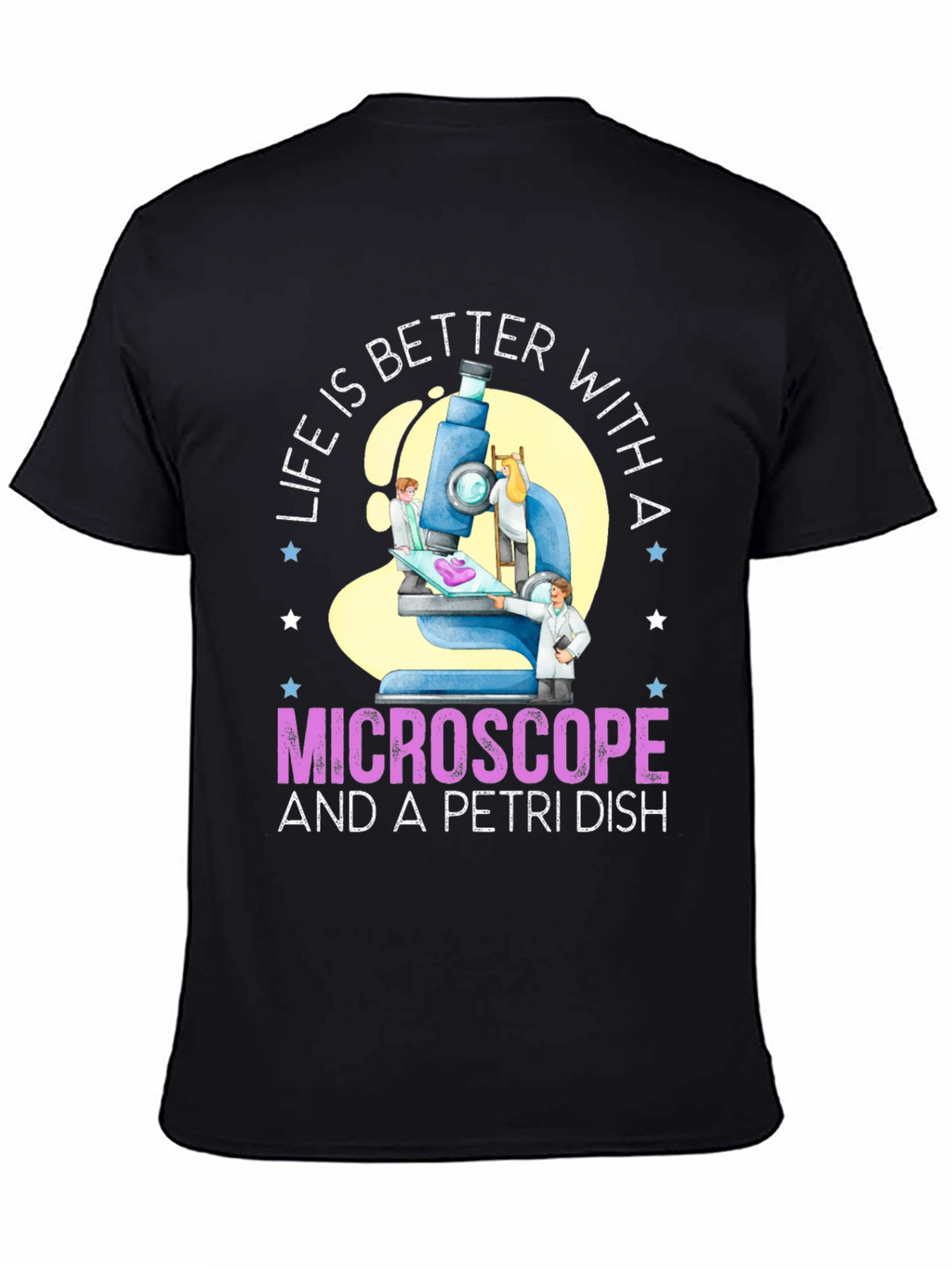 Life is Better With Microscope & Petri Dish T-Shirt