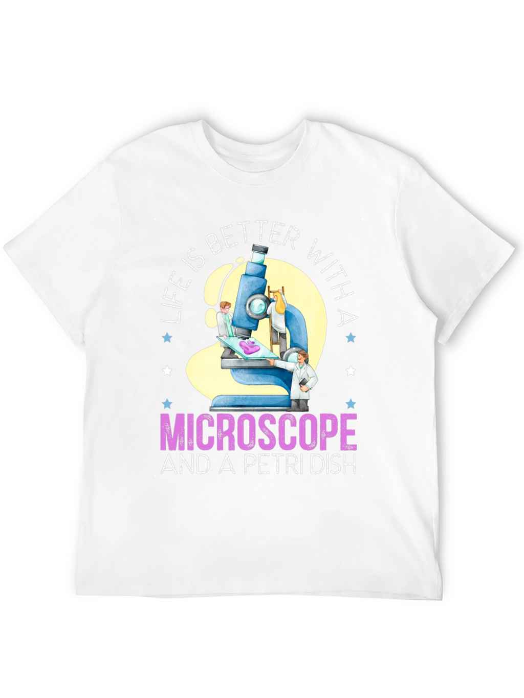 Life is Better With Microscope & Petri Dish T-Shirt