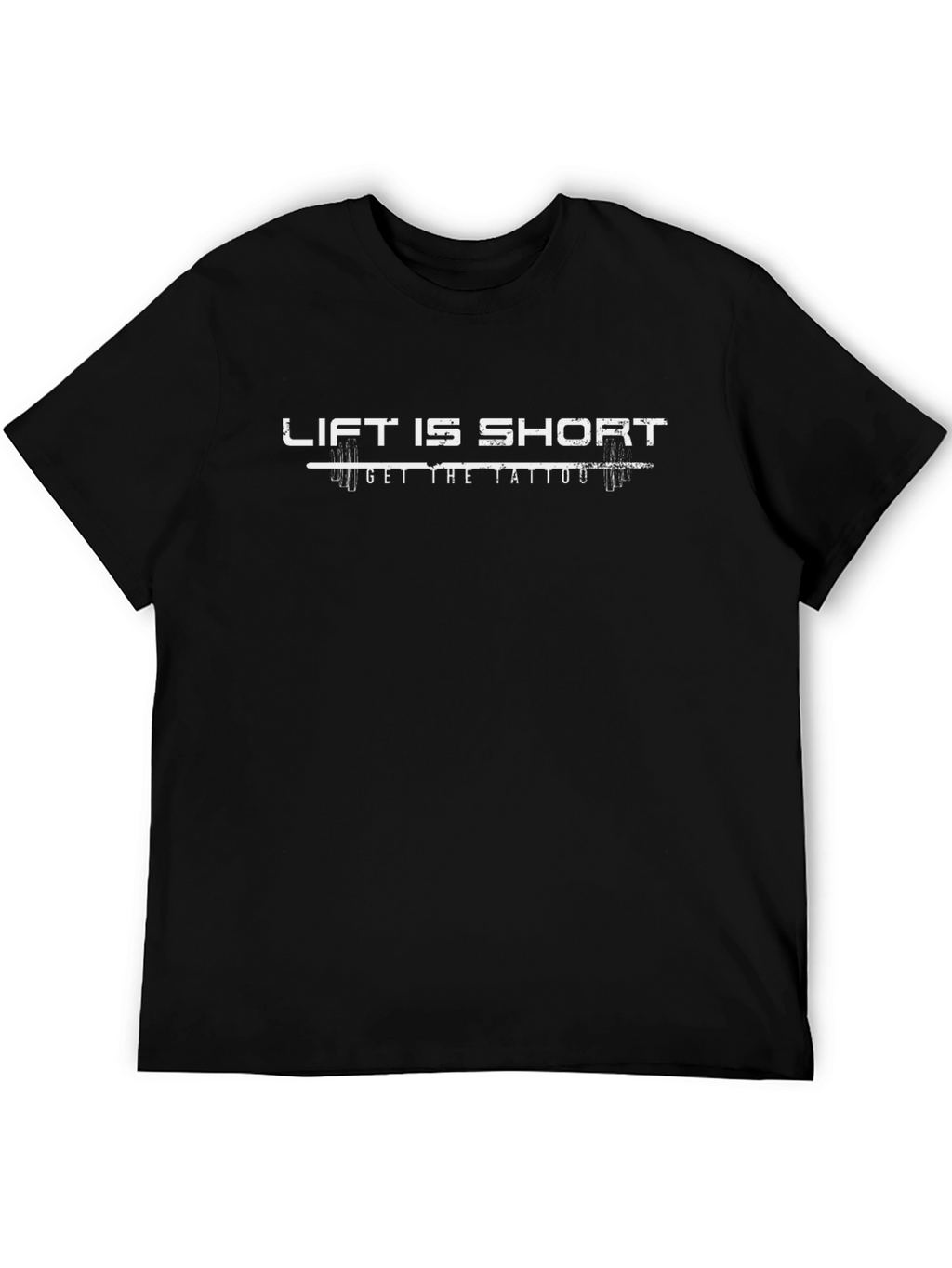 Lift Is Short Get The Tattoo Black T-Shirt