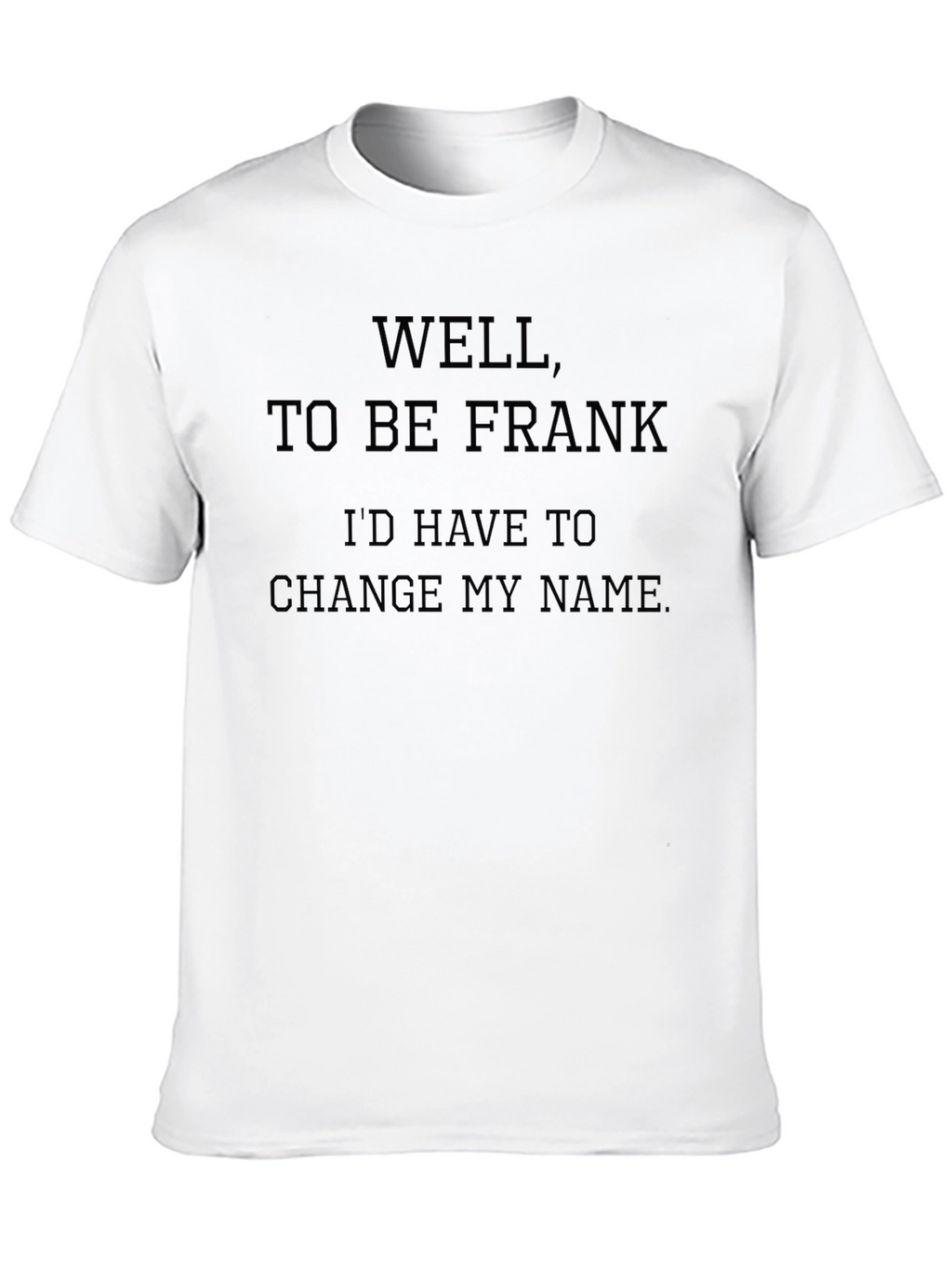 Funny To Be Frank Graphic T-Shirt