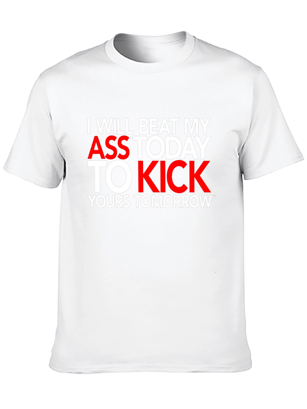 Motivational T-Shirt: I Will Beat My Ass Today