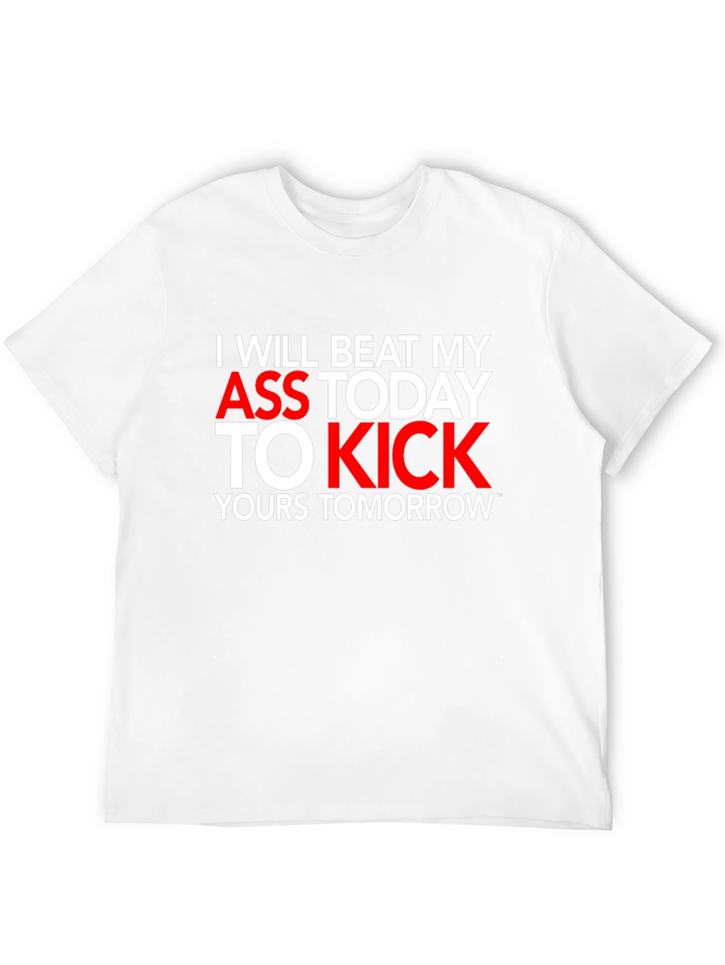 Motivational T-Shirt: I Will Beat My Ass Today