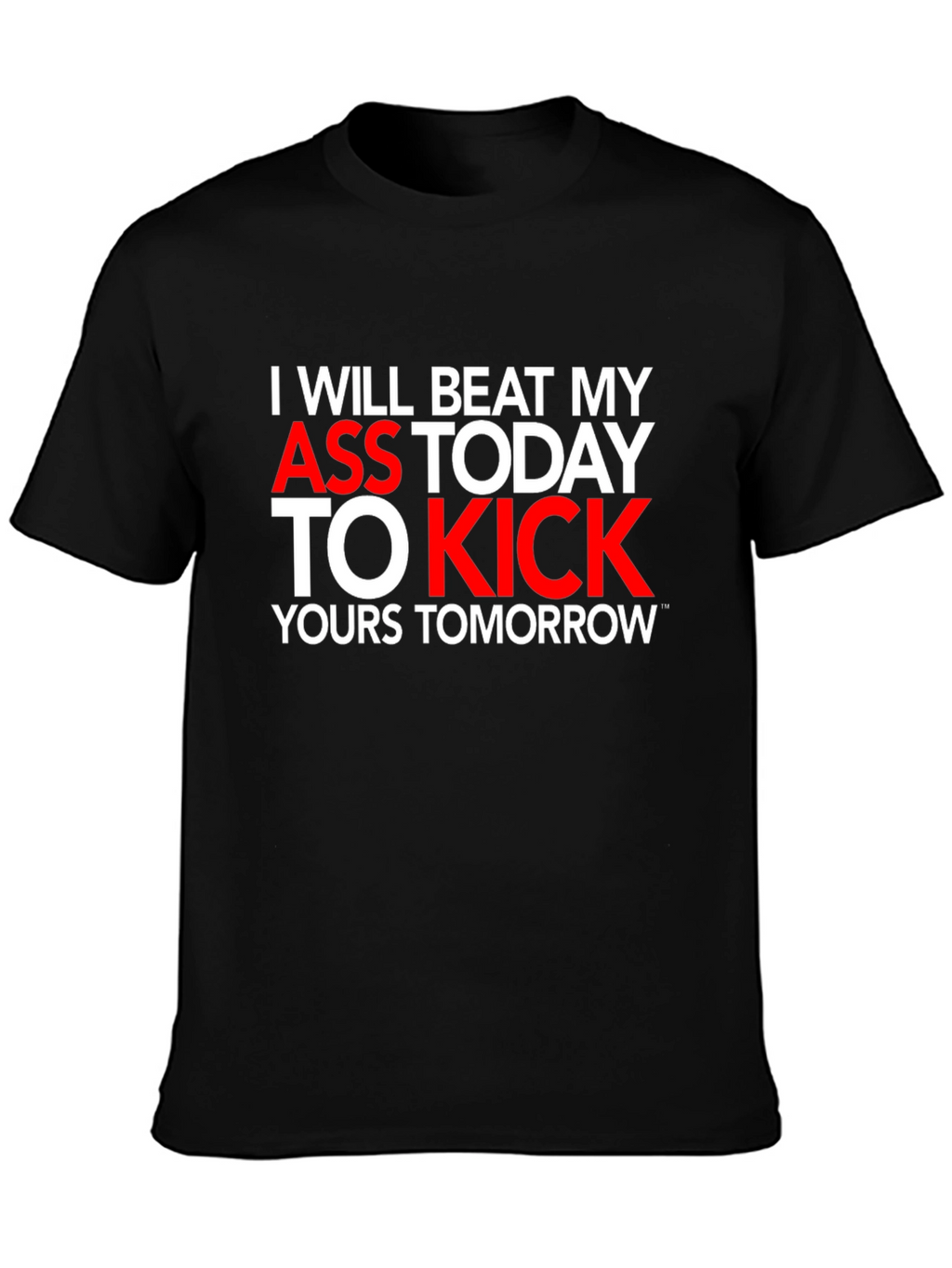 Motivational T-Shirt: I Will Beat My Ass Today