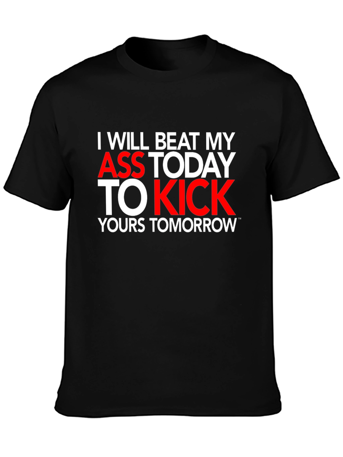 Motivational T-Shirt: I Will Beat My Ass Today
