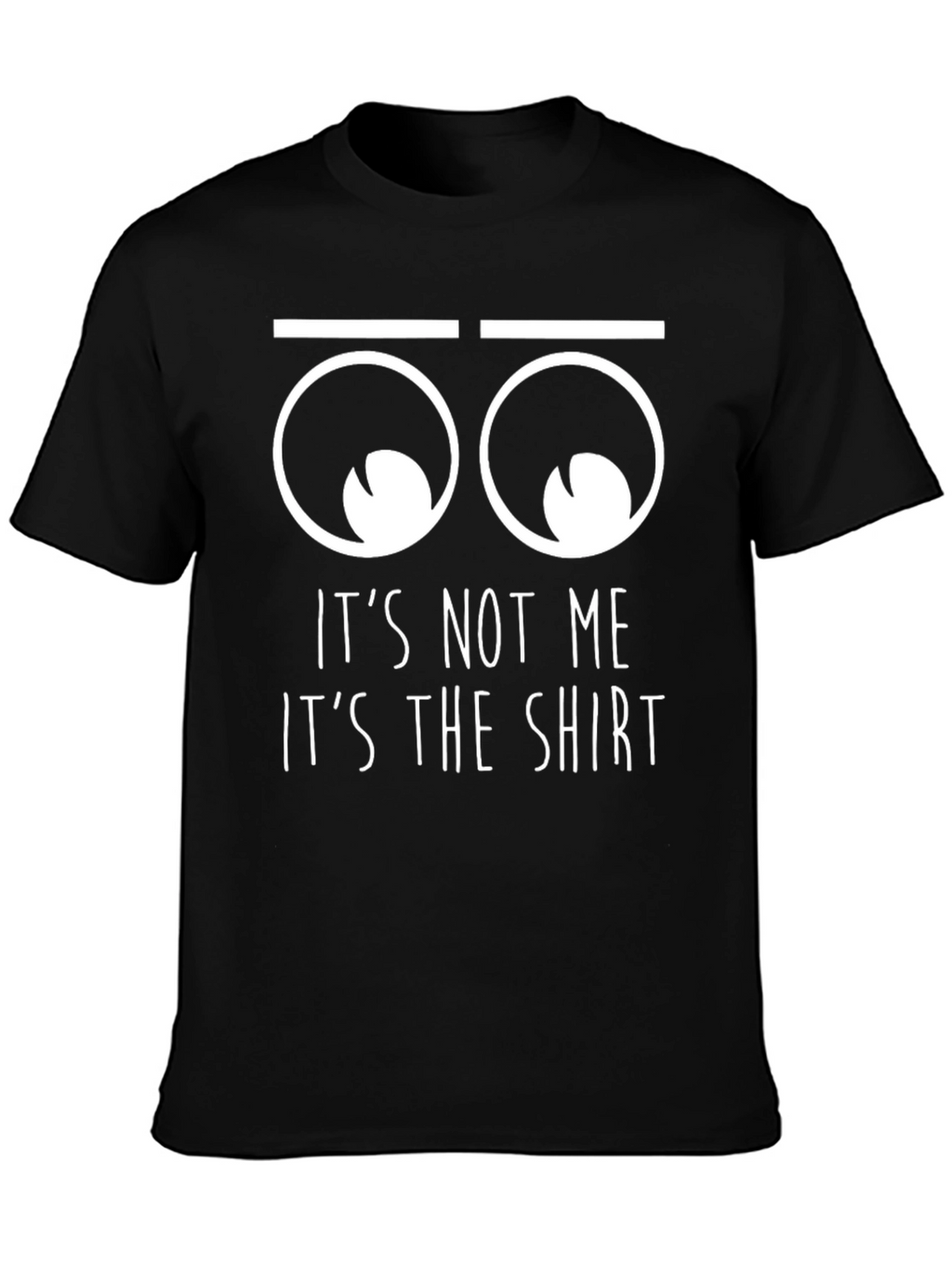 Funny Its Not Me Its The Shirt Graphic T-Shirt