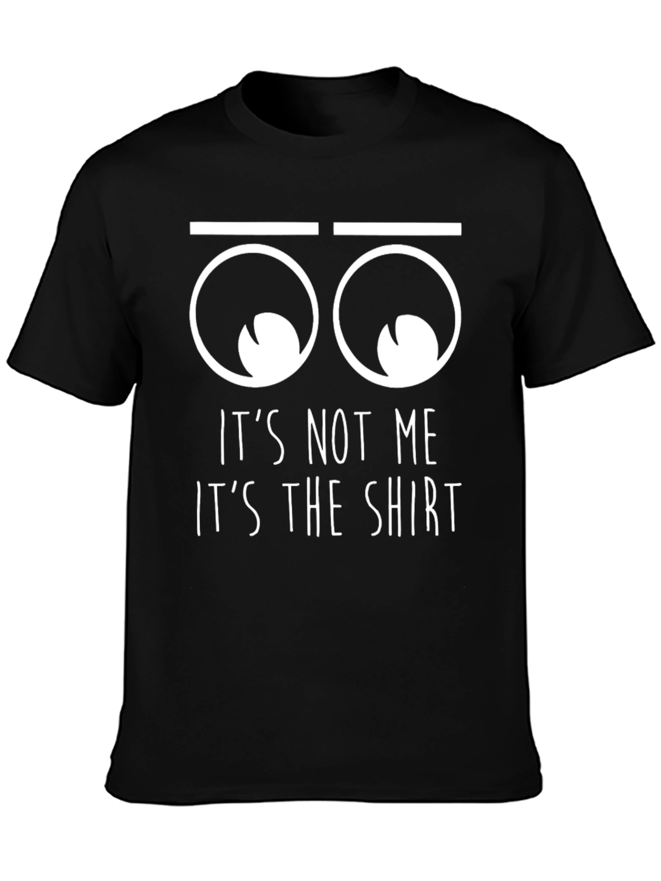 Funny Its Not Me Its The Shirt Graphic T-Shirt