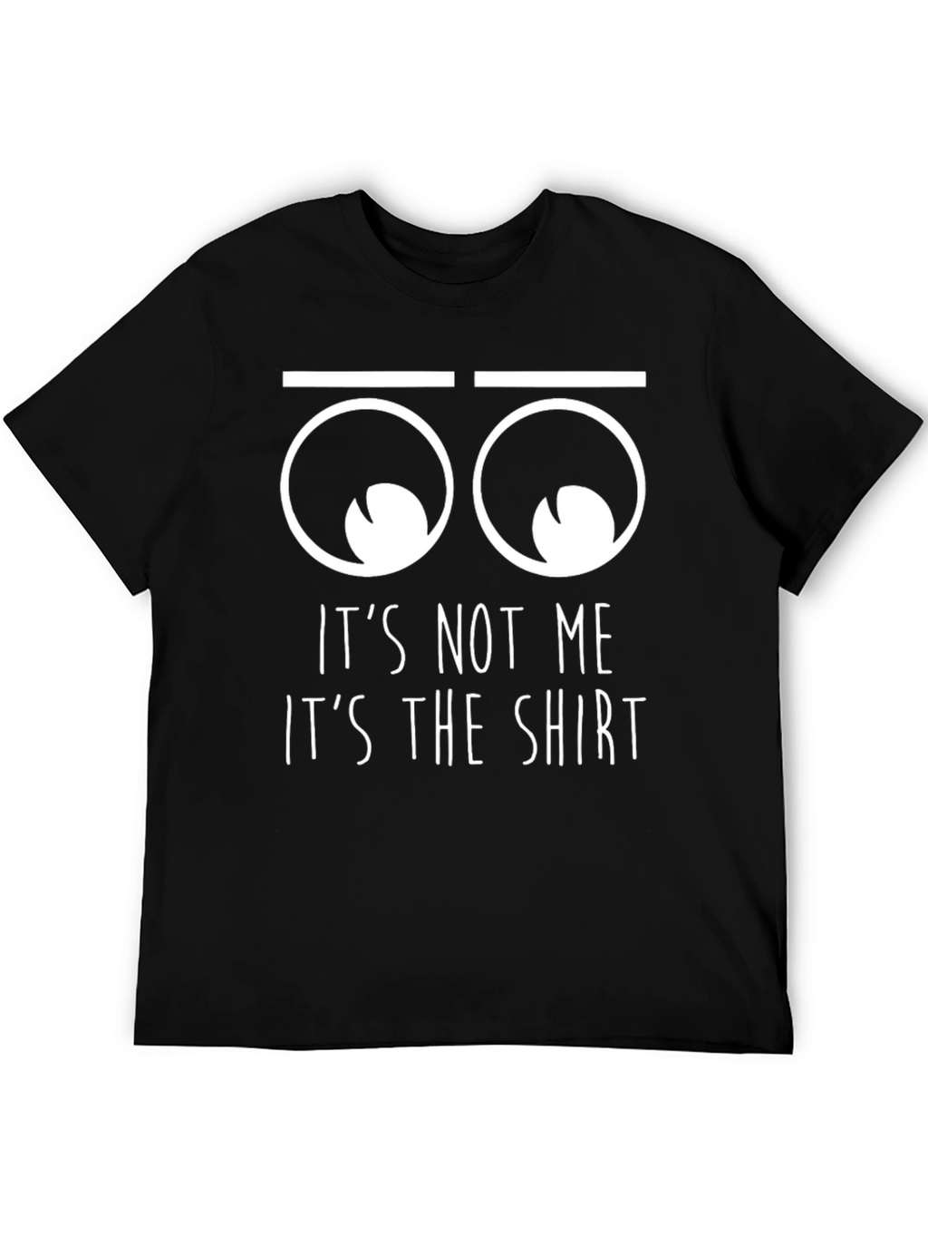 Funny Its Not Me Its The Shirt Graphic T-Shirt