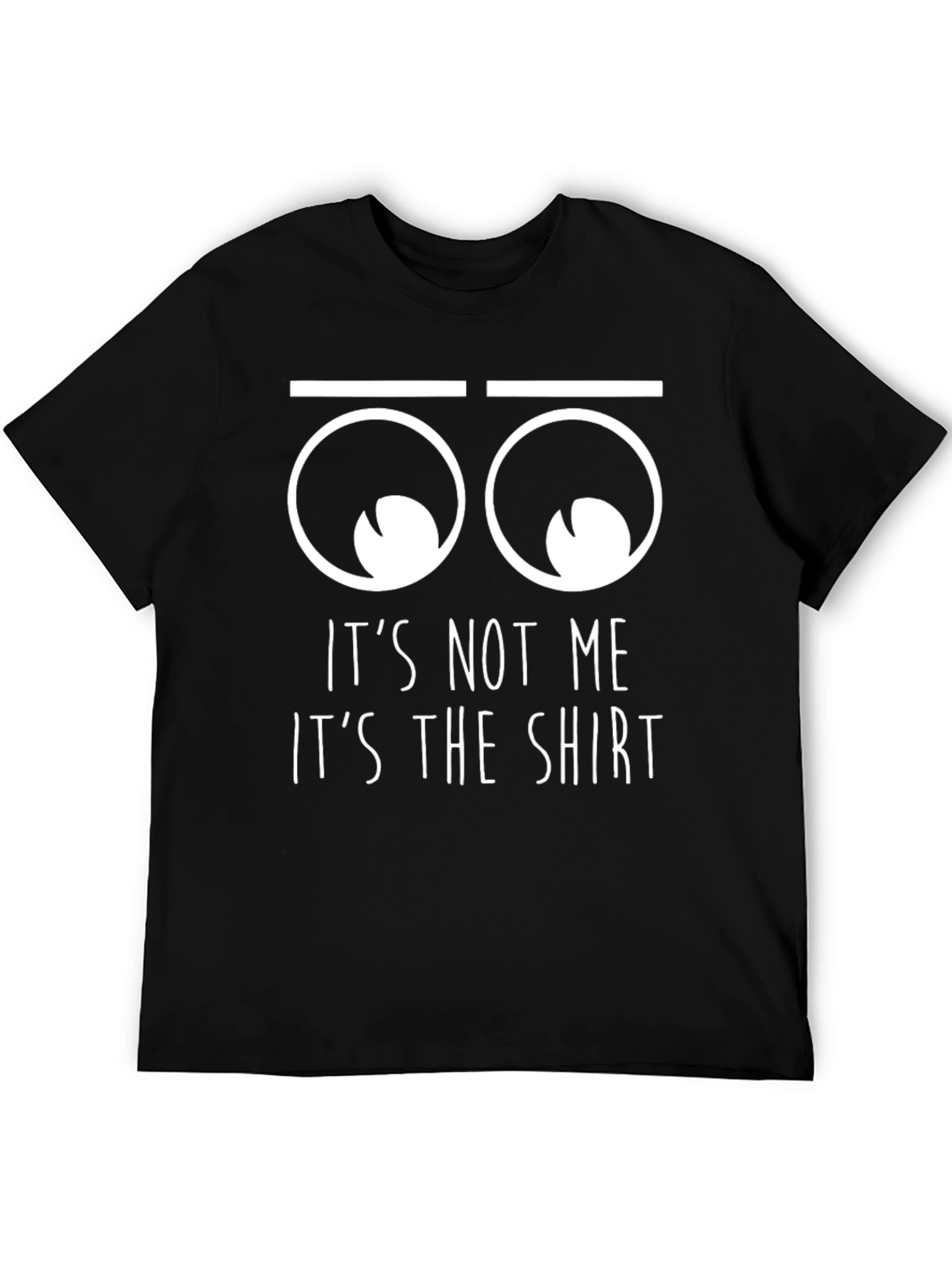 Funny Its Not Me Its The Shirt Graphic T-Shirt