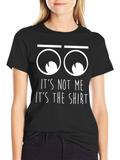 Funny Its Not Me Its The Shirt Graphic T-Shirt