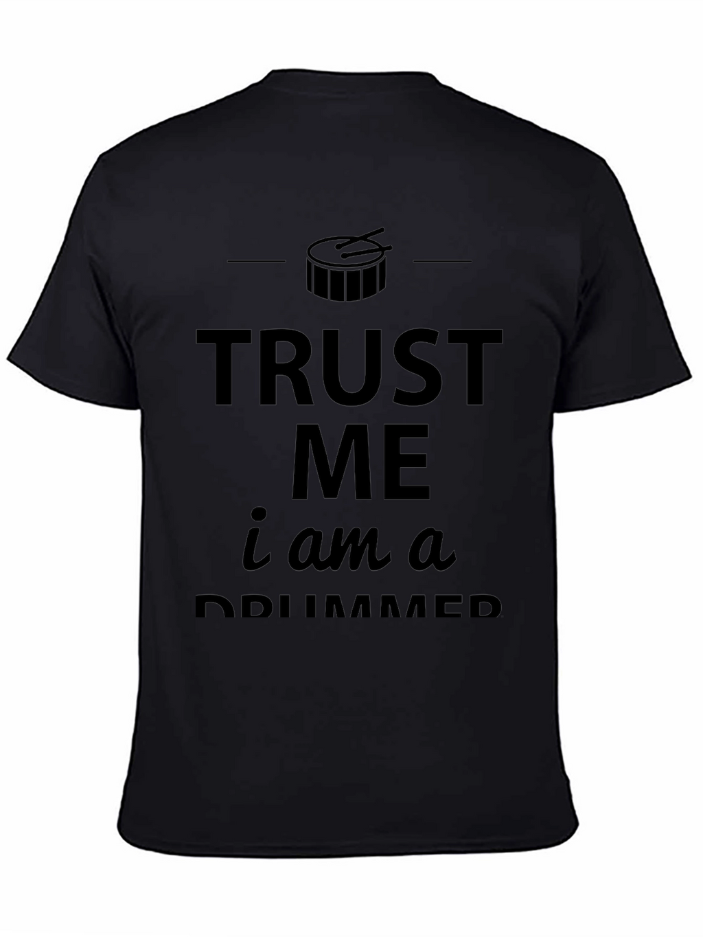 Trust Me Im a Drummer Black T-Shirt